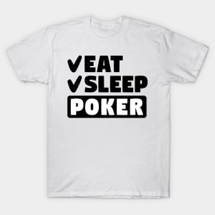 Eat, sleep, poker T-Shirt